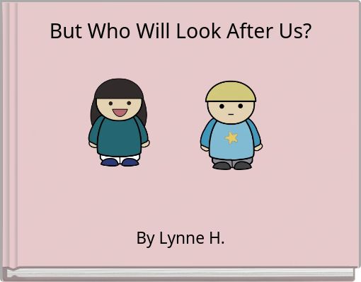 But Who Will Look After Us?