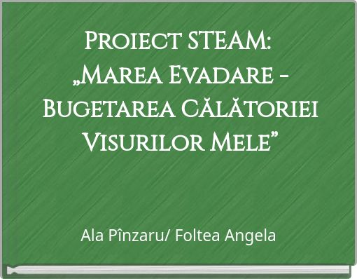 Proiect STEAM: &bdquo;Marea Evadare - Bugetarea Călătoriei Visurilor Mele&rdquo;