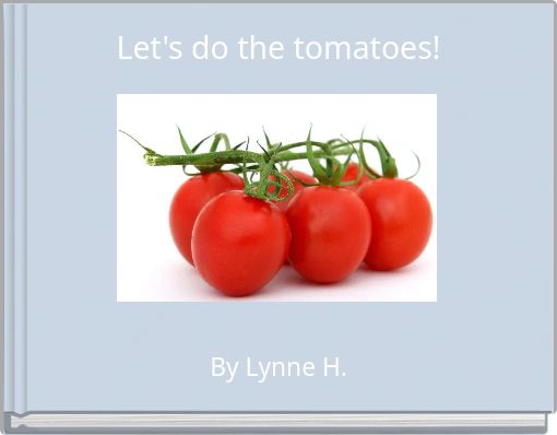 Let's do the tomatoes!