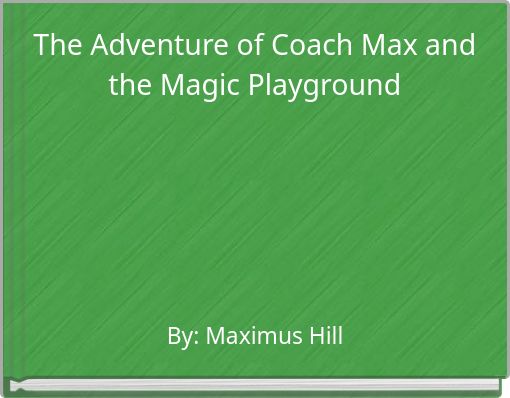 The Adventure of Coach Max and the Magic Playground