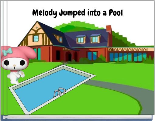 Melody Jumped into a Pool