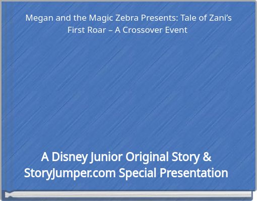 Megan and the Magic Zebra Presents: Tale of Zani&rsquo;s First Roar &ndash; A Crossover Event