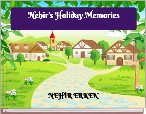 Nehir's Holiday Memories