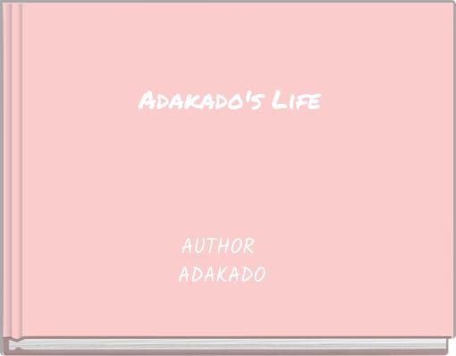 Adakado's Life