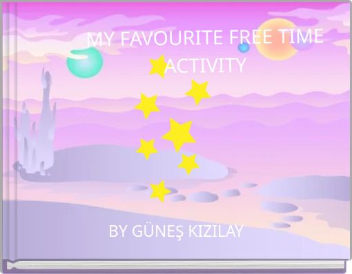 MY FAVOURITE FREE TIME ACTIVITY