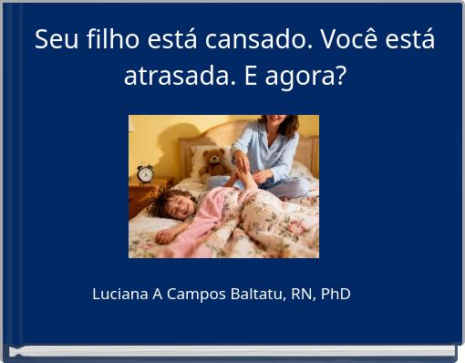 Seu filho está cansado. Você está atrasada. E agora?