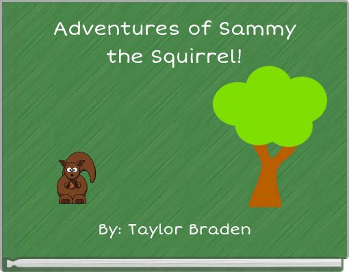 Adventures of Sammy the Squirrel!