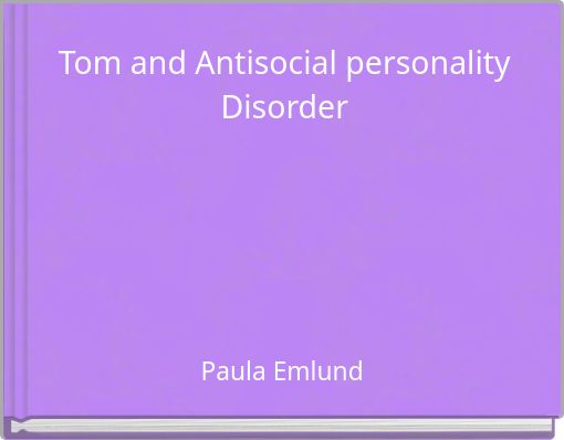 Tom and Antisocial personality Disorder