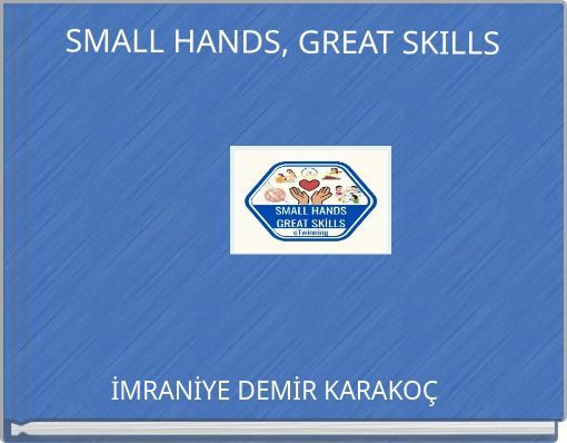 SMALL HANDS, GREAT SKILLS