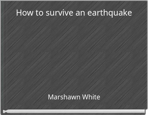 How to survive an earthquake