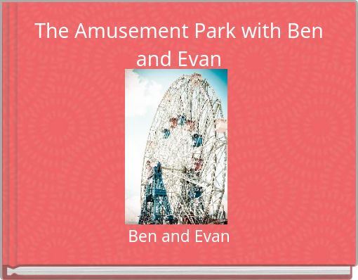 The Amusement Park with Ben and Evan