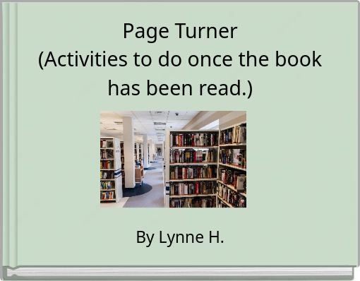Page Turner (Activities to do once the book has been read.)