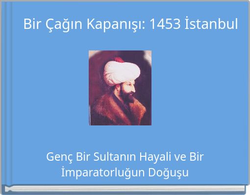 Bir &Ccedil;ağın Kapanışı: 1453 İstanbul