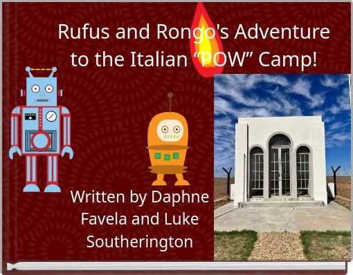 Rufus and Rongo's Adventure to the Italian “POW” Camp!