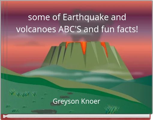 Front cover of 'some of Earthquake and volcanoes ABC'S and fun facts!' 