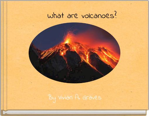 What are volcanoes?