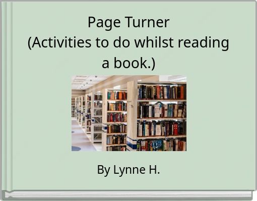 Page Turner (Activities to do whilst reading a book.)