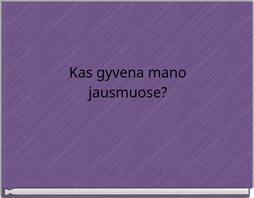 Kas gyvena mano jausmuose?