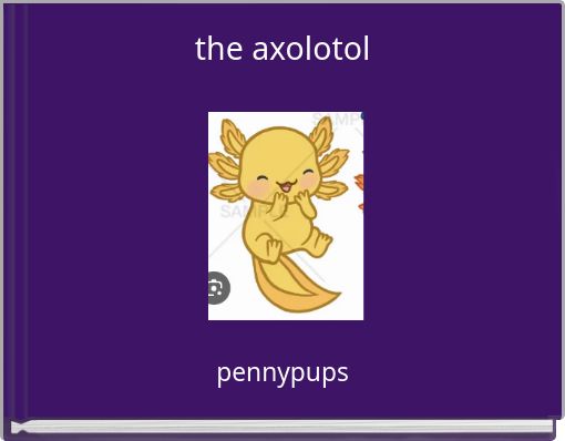 the axolotol