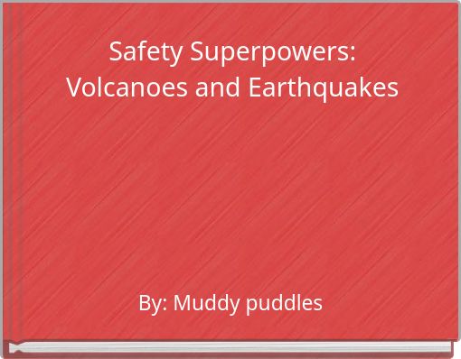 Safety Superpowers: Volcanoes and Earthquakes