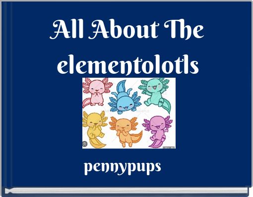 All About The elementolotls