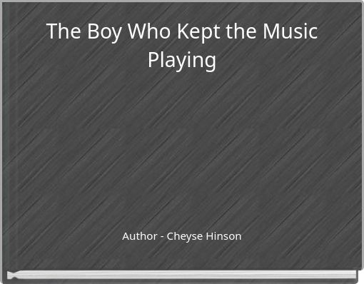 The Boy Who Kept the Music Playing