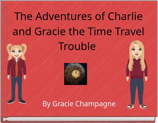 The Adventures of Charlie and Gracie the Time Travel Trouble