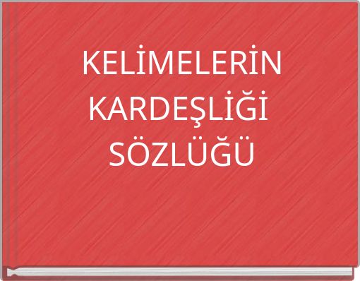 KELİMELERİN KARDEŞLİĞİ S&Ouml;ZL&Uuml;Ğ&Uuml;