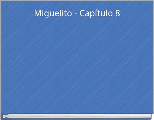 Miguelito - Cap&iacute;tulo 8