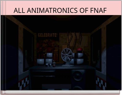 ALL ANIMATRONICS OF FNAF