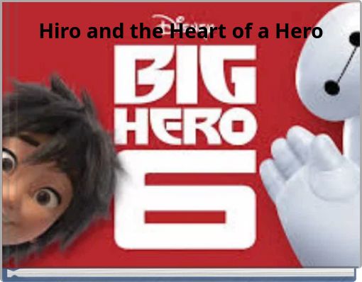 Hiro and the Heart of a Hero