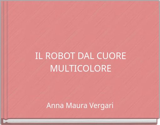 IL ROBOT DAL CUORE MULTICOLORE