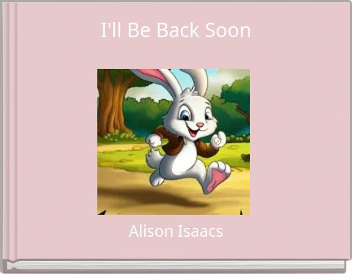I'll Be Back Soon