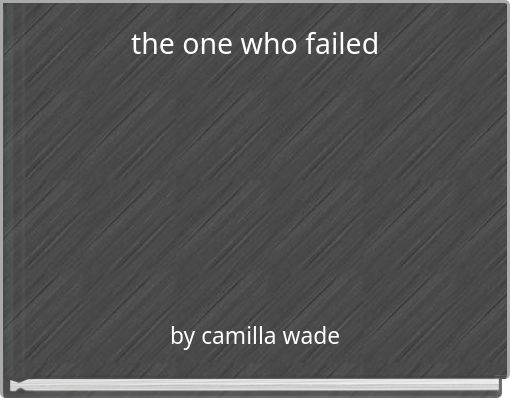 the one who failed