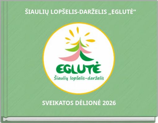 ŠIAULIŲ LOPŠELIS-DARŽELIS „EGLUTĖ“