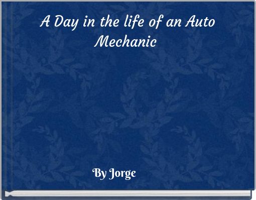 A Day in the life of an Auto Mechanic
