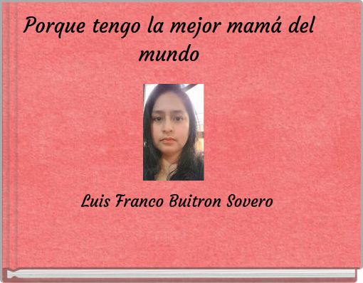 Porque tengo la mejor mam&aacute; del mundo