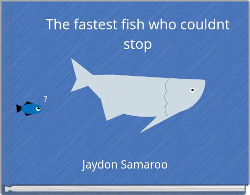 The fastest fish who couldnt stop