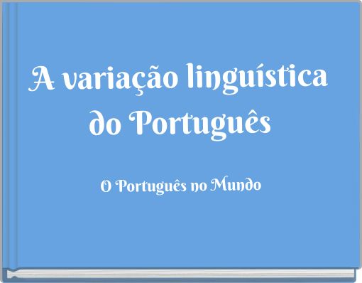 A variação linguística do Português O Português no Mundo