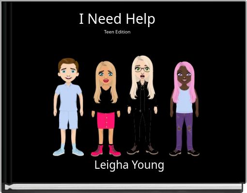 I Need Help Teen Edition