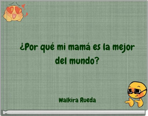 ¿Por qué mi mamá es la mejor del mundo?