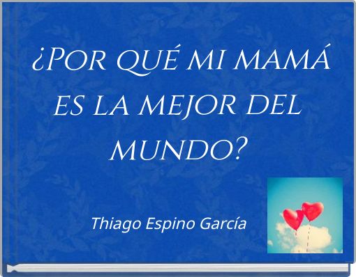 &iquest;Por qu&eacute; mi mam&aacute; es la mejor del mundo?