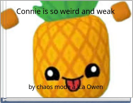 Connie is so weird and weak