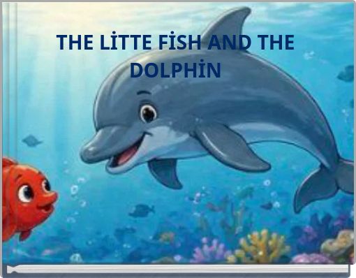 THE LİTTE FİSH AND THE DOLPHİN