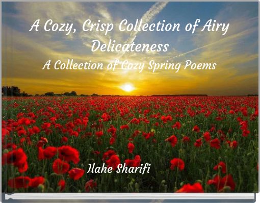 A Cozy, Crisp Collection of Airy Delicateness A Collection of Cozy Spring Poems