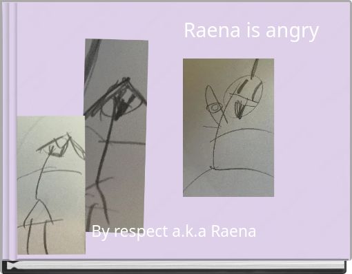 Raena is angry