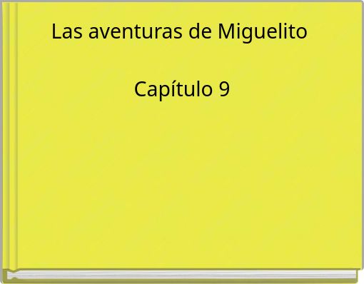 Las aventuras de Miguelito Cap&iacute;tulo 9