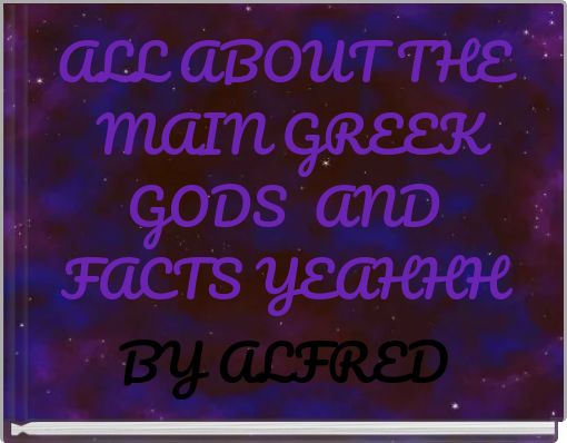 ALL ABOUT THE MAIN GREEK GODS AND FACTS YEAHHH