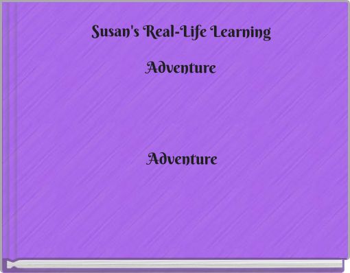 Susan's Real-Life Learning Adventure Adventure