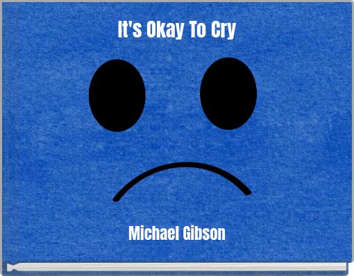 It's Okay To Cry